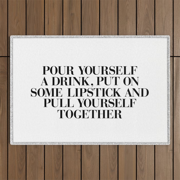 Pour Yourself a Drink, Put on Some Lipstick and Pull Yourself Together black-white home wall decor Outdoor Rug Gallery Image 1