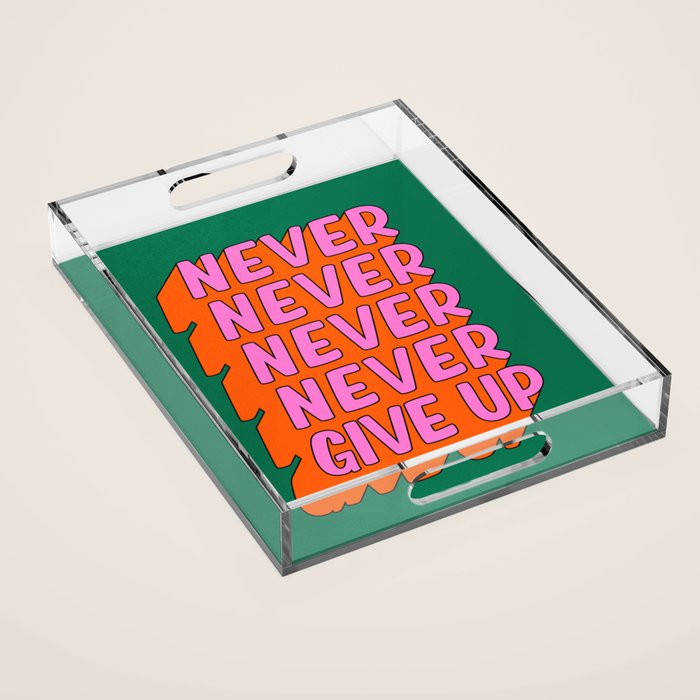 Never, Never Give Up Acrylic Tray Gallery Image 1