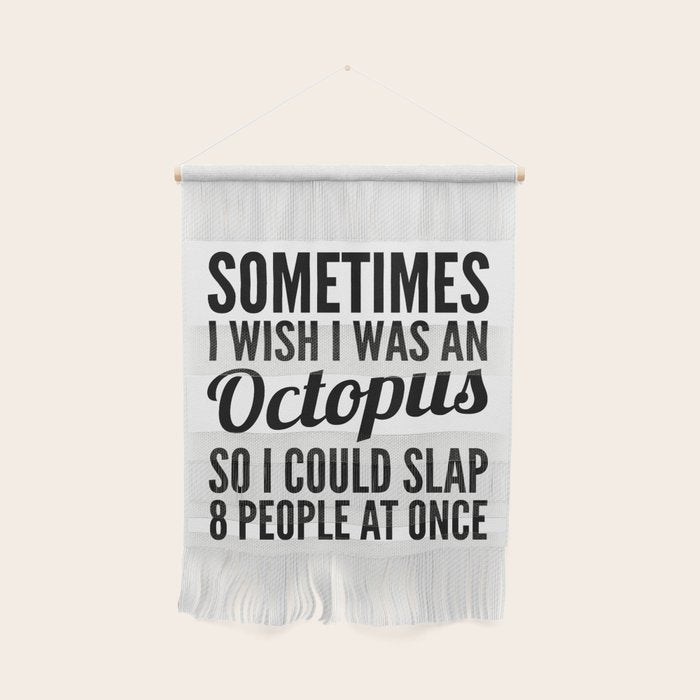Sometimes I Wish I Was an Octopus So I Could Slap 8 People at Once Wall Hanging Gallery Image 1