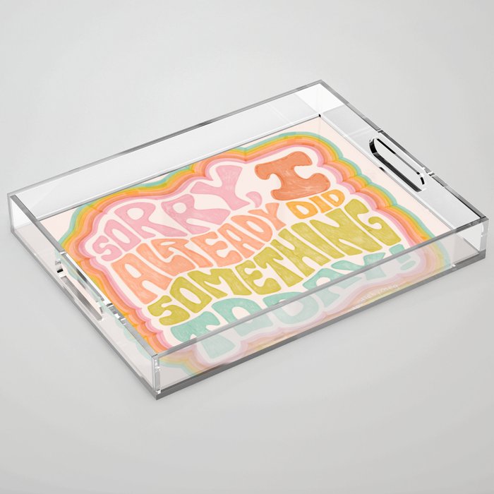 Sorry I Already Did Something Today Acrylic Tray Gallery Image 1