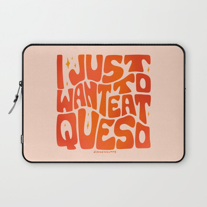 I Just Want to Eat Queso Laptop Sleeve Gallery Image 1