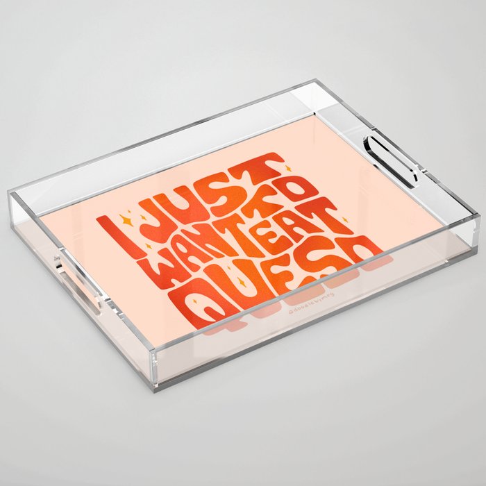 I Just Want to Eat Queso Acrylic Tray Gallery Image 1