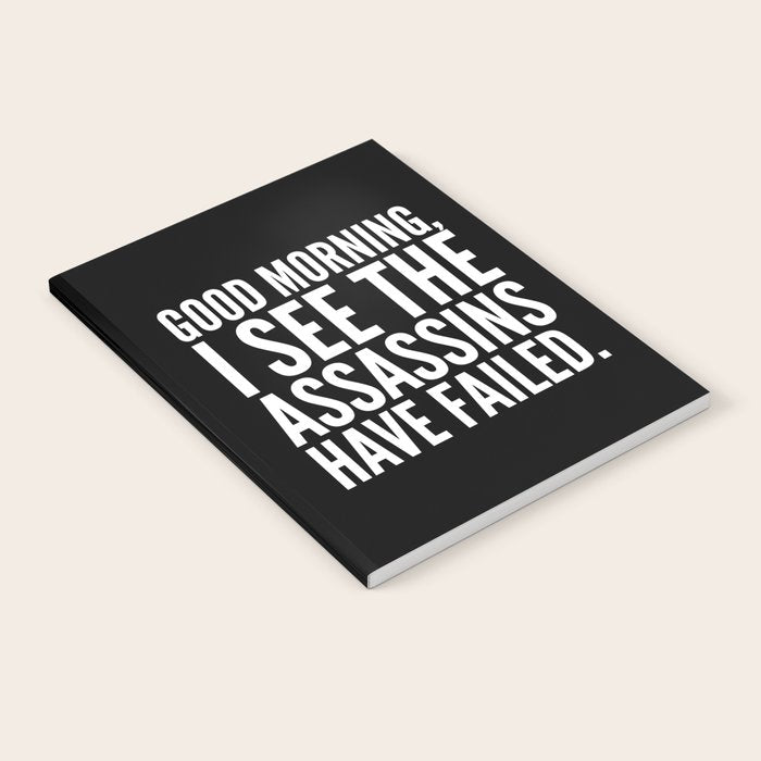 Good morning, I see the assassins have failed. (Black) Notebook Gallery Image 2