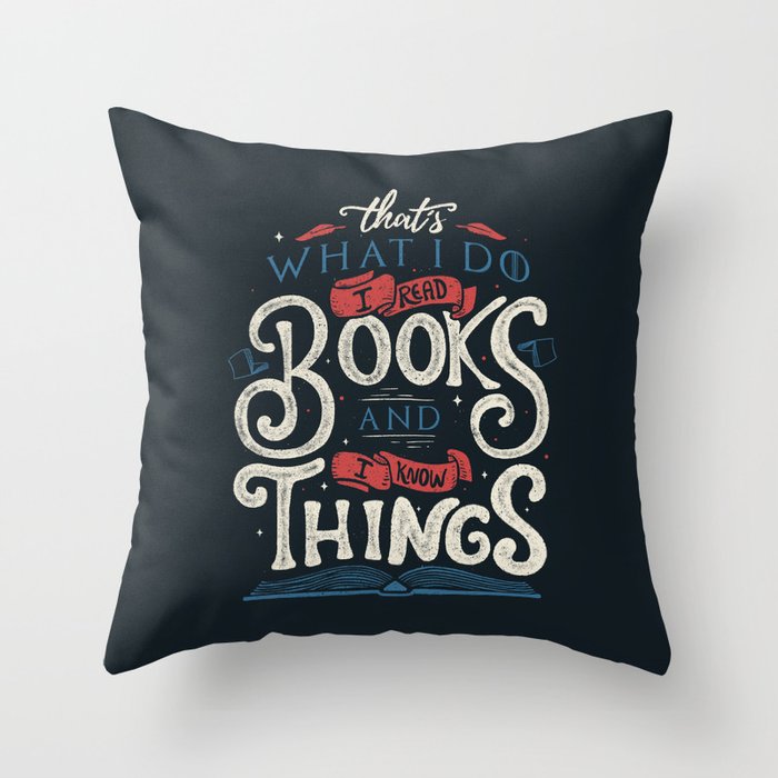 That's what i do i read books and i know things Throw Pillow Gallery Image 1