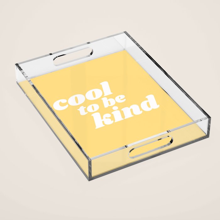 cool to be kind Acrylic Tray Gallery Image 1
