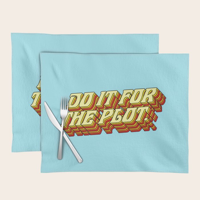 Do It For The Plot, Typography Quote American Slang Colorful Letters, Gen X 3D Writing Phrase Sayings Millennial  Placemat Gallery Image 1