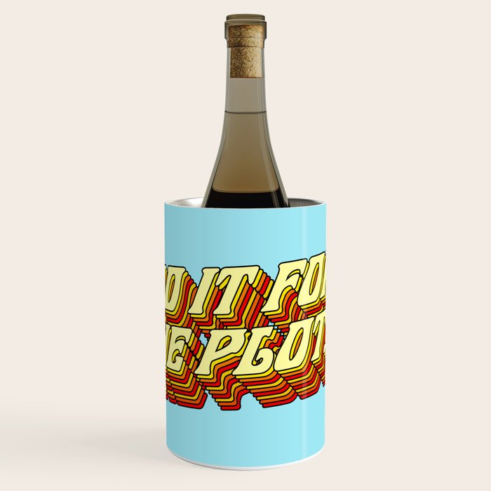 Do It For The Plot, Typography Quote American Slang Colorful Letters, Gen X 3D Writing Phrase Sayings Millennial  Wine Chiller Gallery Image 1