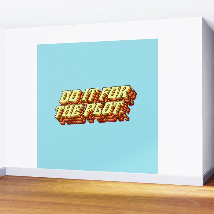Do It For The Plot, Typography Quote American Slang Colorful Letters, Gen X 3D Writing Phrase Sayings Millennial  Wall Mural Gallery Image 2