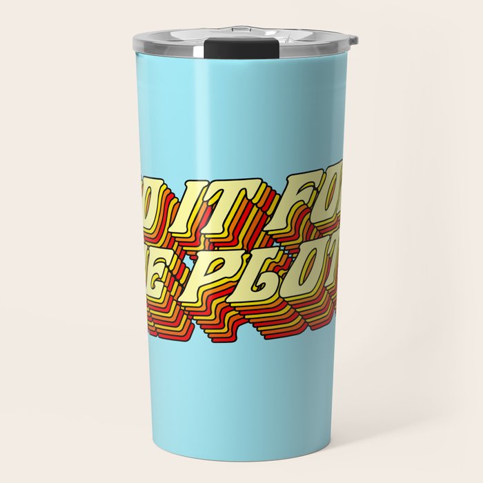 Do It For The Plot, Typography Quote American Slang Colorful Letters, Gen X 3D Writing Phrase Sayings Millennial  Travel Mug Gallery Image 1