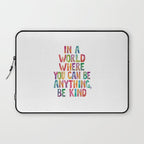 In a World Where You Can Be Anything Be Kind Laptop Sleeve Gallery Image 1