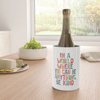 In a World Where You Can Be Anything Be Kind Wine Chiller Gallery Image 4