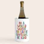 In a World Where You Can Be Anything Be Kind Wine Chiller Gallery Image 1