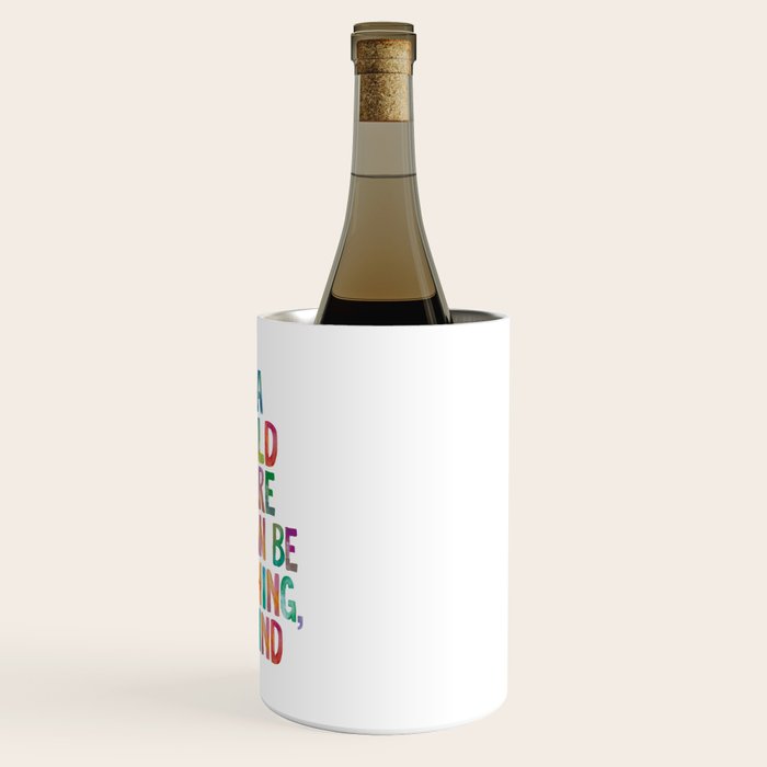 In a World Where You Can Be Anything Be Kind Wine Chiller Gallery Image 3