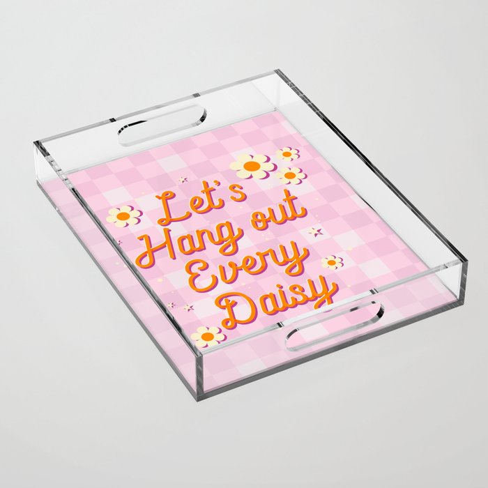 Let's Hang Out Every Daisy - Plant Puns Acrylic Tray Gallery Image 1