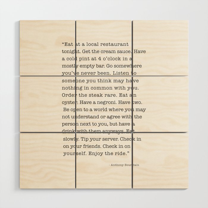 Eat at a local restaurant tonight, Anthony Bourdain Quote Wood Wall Art Gallery Image 1