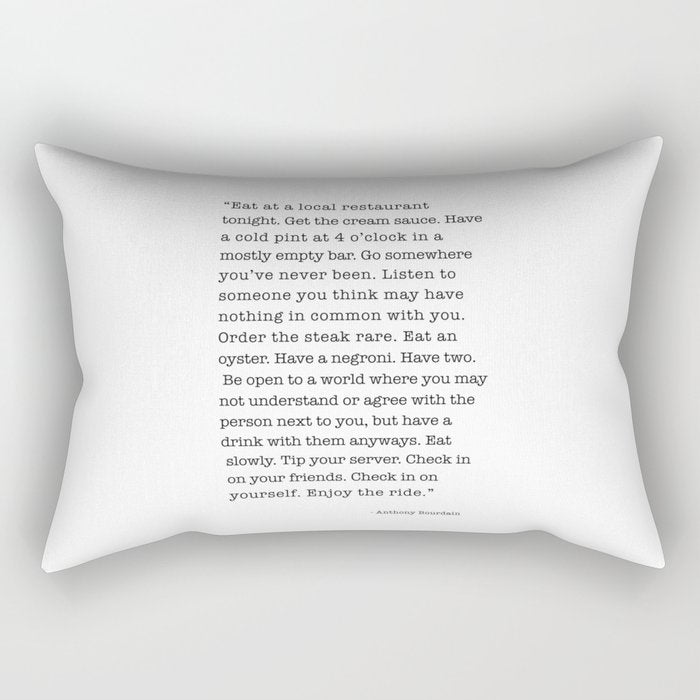Eat at a local restaurant tonight, Anthony Bourdain Quote Rectangular Pillow Gallery Image 1