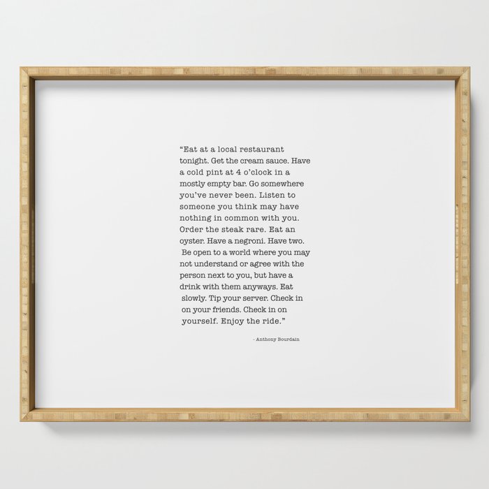 Eat at a local restaurant tonight, Anthony Bourdain Quote Serving Tray Gallery Image 1