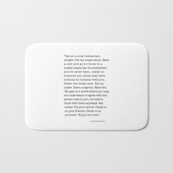 Eat at a local restaurant tonight, Anthony Bourdain Quote Bath Mat Gallery Image 1