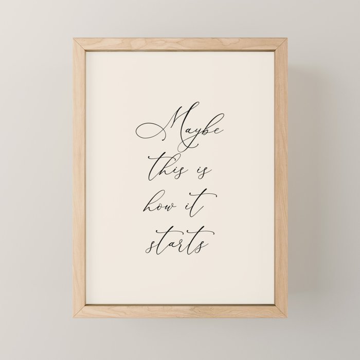 Maybe This Is How It Starts Mini Art Print Gallery Image 1