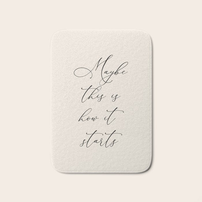 Maybe This Is How It Starts Bath Mat Gallery Image 1