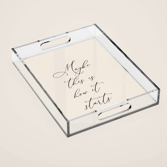 Maybe This Is How It Starts Acrylic Tray Gallery Image 1