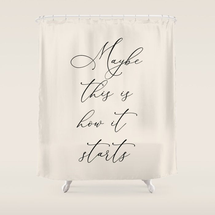 Maybe This Is How It Starts Shower Curtain Gallery Image 1