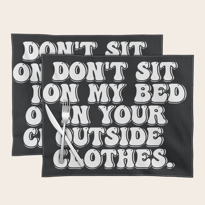 Don't Sit on My Bed in Your Outside Clothes Placemat Gallery Image 1