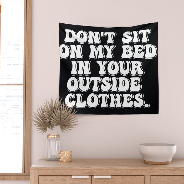 Don't Sit on My Bed in Your Outside Clothes Wall Tapestry Gallery Image 2