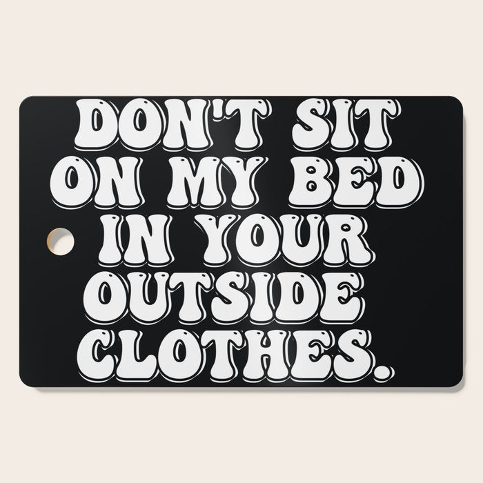 Don't Sit on My Bed in Your Outside Clothes Cutting Board Gallery Image 1