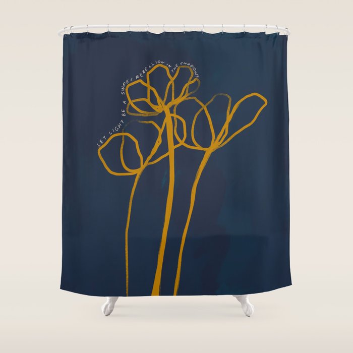 "Let Light Be A Sweet Rebellion In The Shadows." Shower Curtain Gallery Image 1