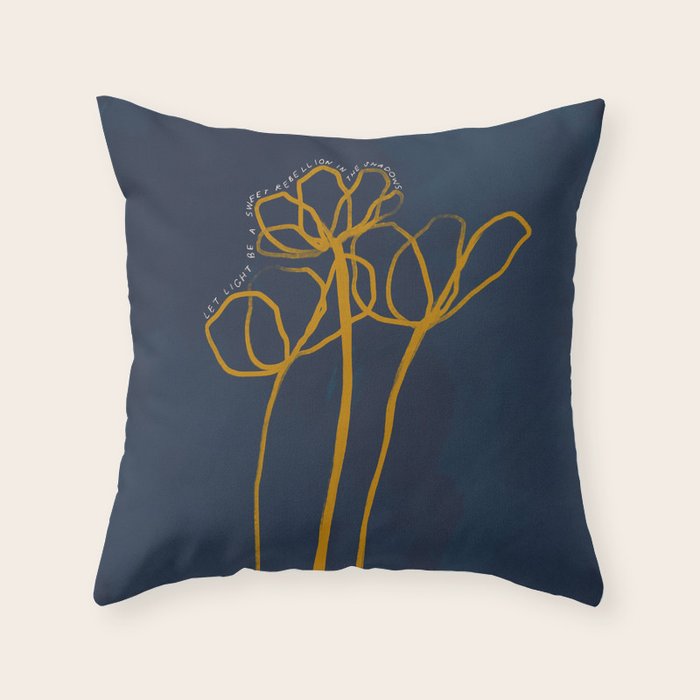 "Let Light Be A Sweet Rebellion In The Shadows." Throw Pillow Gallery Image 6