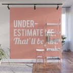 Underestimate Me. That'll Be Fun, Funny Quote Wall Mural Gallery Image 1