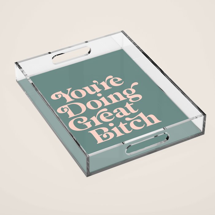 YOU'RE DOING GREAT BITCH green and peach pink Acrylic Tray Gallery Image 1