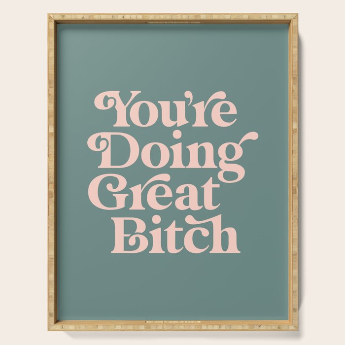 YOU'RE DOING GREAT BITCH green and peach pink Serving Tray Gallery Image 1