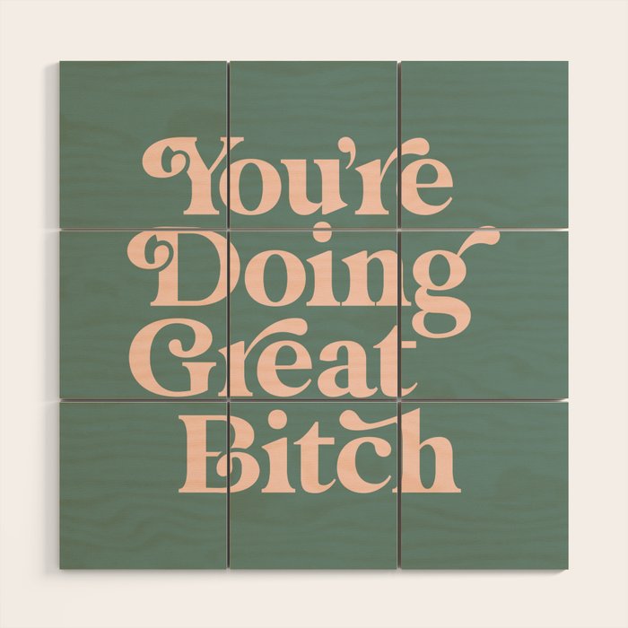YOU'RE DOING GREAT BITCH green and peach pink Wood Wall Art Gallery Image 1