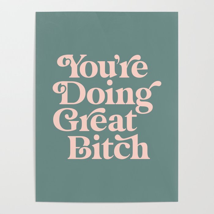YOU'RE DOING GREAT BITCH green and peach pink Poster Gallery Image 4