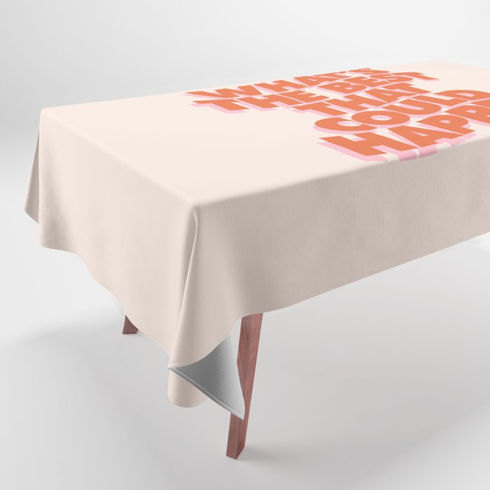 Whats The Best That Could Happen Tablecloth Gallery Image 1
