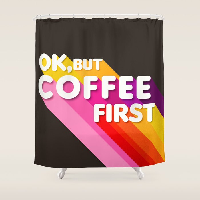 OK, but coffee first - retro typography Shower Curtain Gallery Image 1