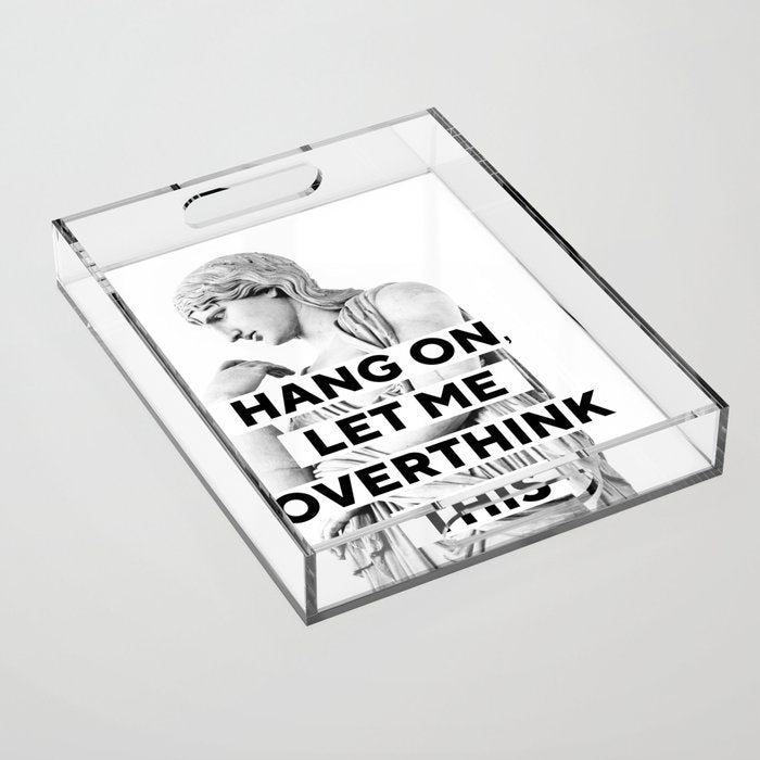 Hang On Let Me Overthink This Acrylic Tray Gallery Image 1