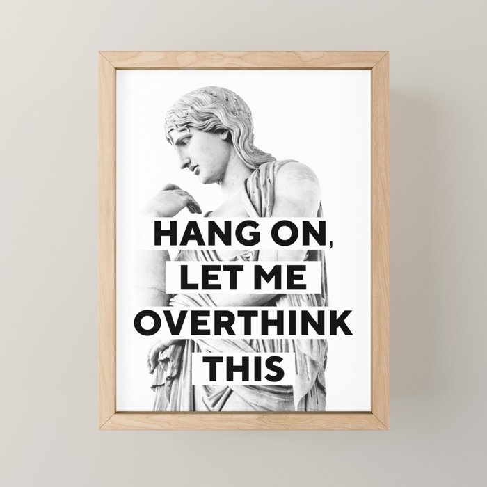 Hang On Let Me Overthink This Mini Art Print Gallery Image 1