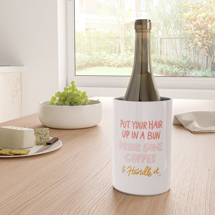 Put Your Hair Up, Drink Some Coffee & Handle It Wine Chiller Gallery Image 4
