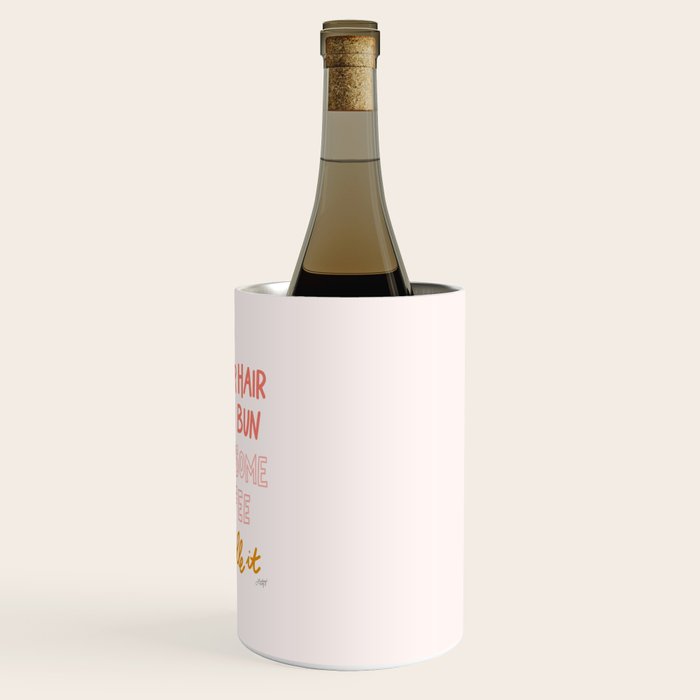 Put Your Hair Up, Drink Some Coffee & Handle It Wine Chiller Gallery Image 3