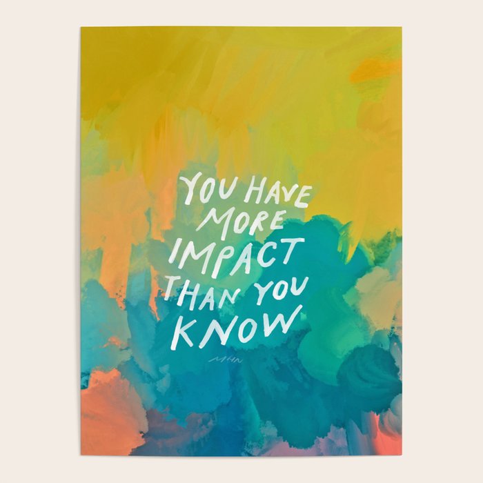 "You Have More Impact Than You Know." Poster Gallery Image 4