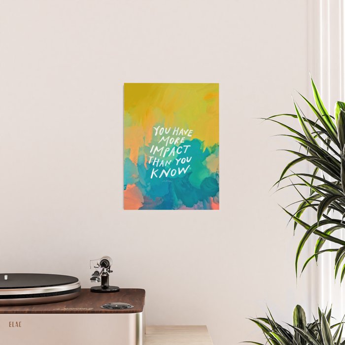 "You Have More Impact Than You Know." Poster Gallery Image 2