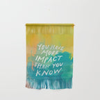 "You Have More Impact Than You Know." Wall Hanging Gallery Image 1