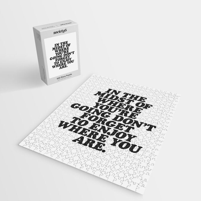 IN THE MIDST OF WHERE YOUâRE GOING DONâT FORGET TO ENJOY WHERE YOU ARE motivational typography Jigsaw Puzzle Gallery Image 2