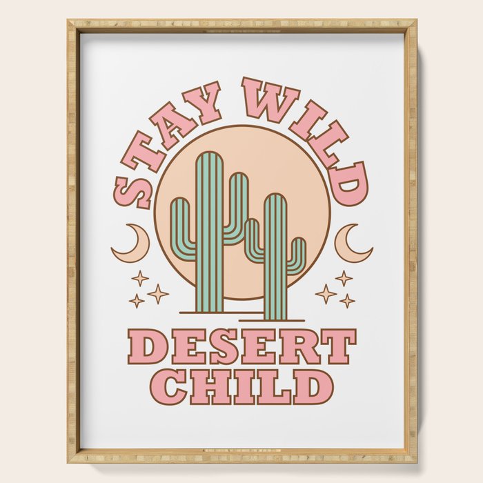 Stay Wild Desert Child Serving Tray Gallery Image 1