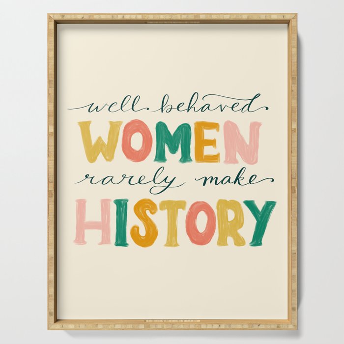 Well Behaved Women Rarely Make History Serving Tray Gallery Image 1