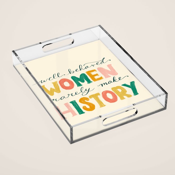 Well Behaved Women Rarely Make History Acrylic Tray Gallery Image 1