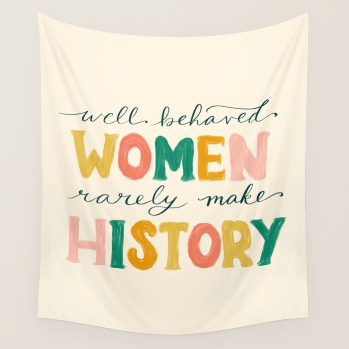 Well Behaved Women Rarely Make History Wall Tapestry Gallery Image 4